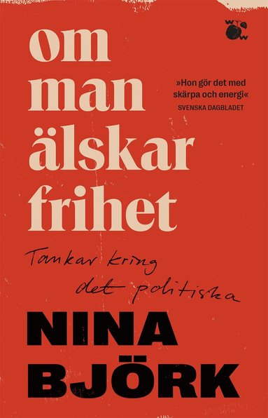 Nina Björk - Om man älskar frihet : tankar kring det politiska, Pocket