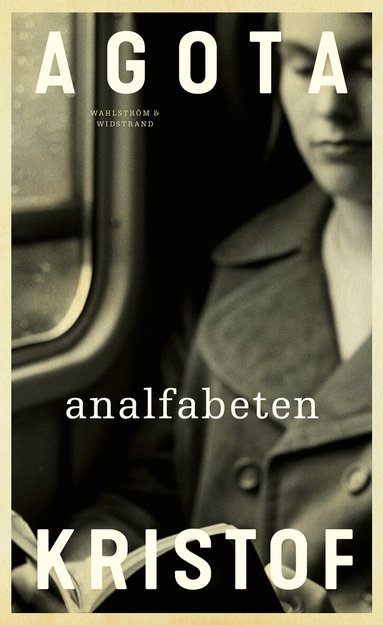 Agota Kristof - Analfabeten, Inbunden