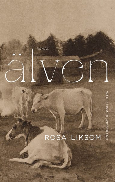 Rosa Liksom - Älven, Inbunden