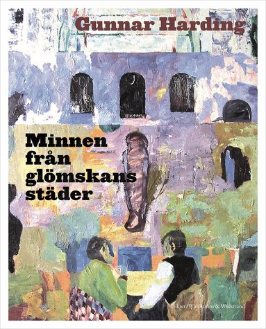 Gunnar Harding - Minnen från glömskans städer, Inbunden