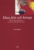 bokomslag Klass, kön och kirurgi - relationer bland vårdpersonal i organisationsförändringarnas spår