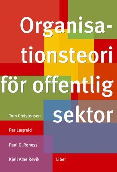 Paul G. Roness, Tom Christensen, Per Lægreid, Kjell Arne Røvik - Organisationsteori för offentlig sektor, Häftad