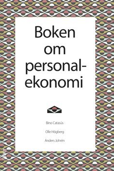 Bino Catasús, Olle Högberg, Anders Johrén - Boken om personalekonomi, Inbunden