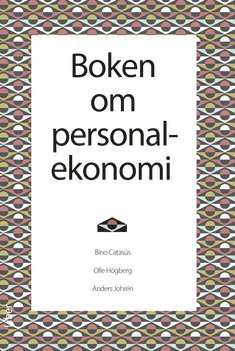 Bino Catasús, Olle Högberg, Anders Johrén - Boken om personalekonomi, Inbunden