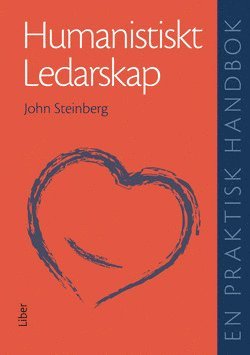 Humanistiskt ledarskap - En praktisk handbok 1