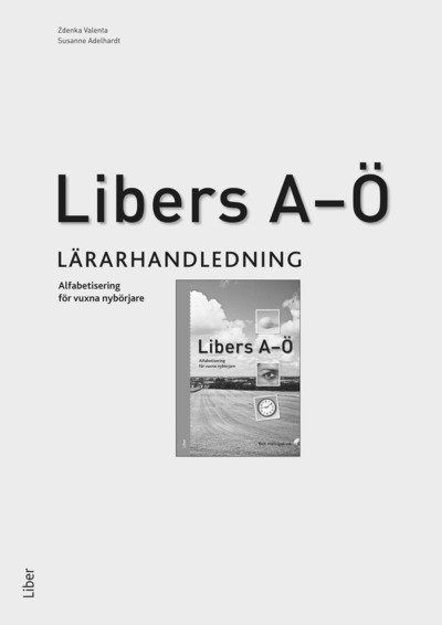 Libers A-Ö - alfabetisering för vuxna nybörjare -Lärarhandledning 1