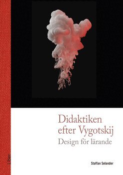 Staffan Selander - Didaktiken efter Vygotskij : design för lärande, Häftad