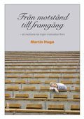 Martin Hugo - Från motstånd till framgång : att motivera när ingen motivation finns, Häftad