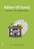 Titti Mattsson - Rätten till familj inom barn- och ungdomsvården, Häftad
