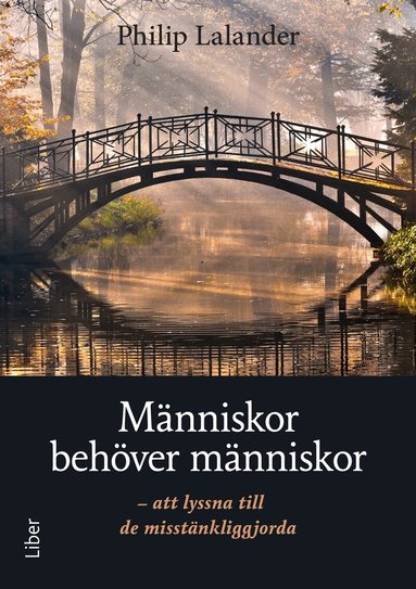 Philip Lalander - Människor behöver människor : att lyssna till de misstänkliggjorda, Häftad