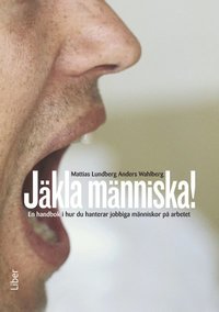 bokomslag Jäkla människa! : en handbok i hur du hanterar jobbiga människor på arbetet