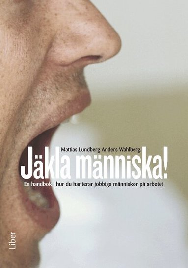 Mattias Lundberg, Anders Wahlberg - Jäkla människa! : en handbok i hur du hanterar jobbiga människor på arbetet, Inbunden