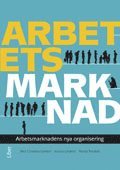 bokomslag Arbetets marknad : arbetsmarknadens nya organisering