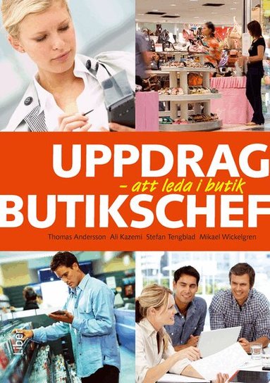 Thomas Andersson, Ali Kazemi, Stefan Tengblad, Mikael Wickelgren - Uppdrag butikschef : att leda i butik, Häftad