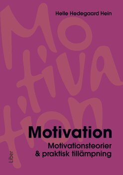 Helle Hedegaard Hein - Motivation : motivationsteorier & praktisk tillämpning, Häftad
