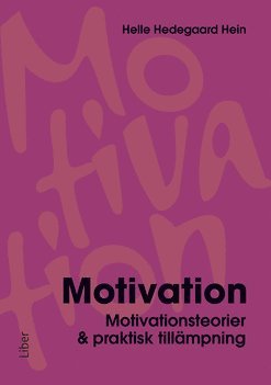 Motivation : motivationsteorier & praktisk tillämpning 1