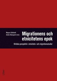bokomslag Migrationens och etnicitetens epok - Kritiska perspektiv i etnicitets- och migrationsstudier