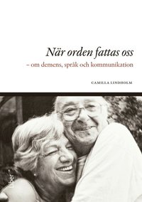 bokomslag När orden fattas oss : om demens, språk och kommunikation