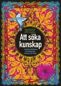 Att söka kunskap : islamisk utbildning och pedagogik i historia och nutid