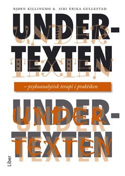 Siri Erika Gullestad, Bjørn Killingmo - Undertexten : psykoanalytisk terapi i praktiken, Häftad