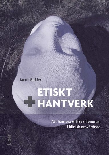 bokomslag Etiskt hantverk - Att hantera etiska dilemman i klinisk omvårdnad