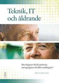 bokomslag Teknik, IT och åldrande : hur fungerar det för patienter, omsorgstagare och äldre medborgare?