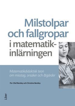 Milstolpar och fallgropar i matematikinlärningen : matematikdidaktisk teori om misstag, orsaker och åtgärder 1