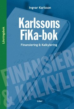 Ingvar Karlsson - Karlssons FiKa-bok : finansiering och kalkylering, lösningsbok, Häftad