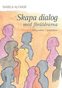 Nabila Alfakir - --SPÄRRAD-- Skapa dialog med föräldrarna : - integration i praktiken, Häftad