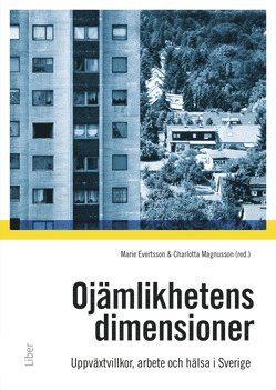 Ojämlikhetens dimensioner : uppväxtvillkor, familj, arbete och hälsa i samtida Sverige 1