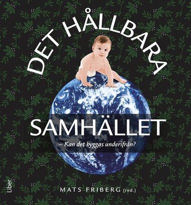 Erling Bjurström, Eva Björkander-Mannheimer, Hans Eek, Björn Forsberg, Johan Galtung, Hillevi Helmfrid, Lars Ingelstam, Hildur Jackson, Ross Jackson, Lena Jarlöv, Johan Lindgren, Marianne Påsse, Peter Rundkvist, Ronny Svensson, Marie Thynell, Stellan Vinthagen, Joachim Vogel, Magnus Wennerhag - Det hållbara samhället : kan det byggas underifrån?, Häftad