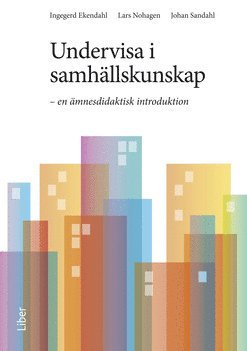 Ingegerd Ekendahl, Lars Nohagen, Johan Sandahl - Undervisa i samhällskunskap : en ämnesdidaktisk introduktion, Häftad