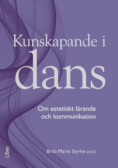 bokomslag Kunskapande i dans : om estetiskt lärande och kommunikation