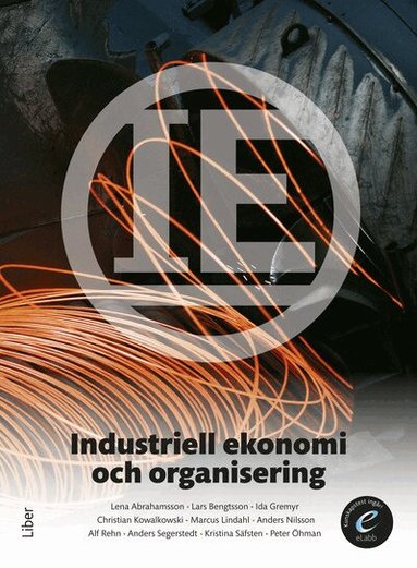 Lena Abrahamsson, Lars Bengtsson, Ida Gremyr, Christian Kowalkowski, Marcus Lindahl, Anders Nilsson, Alf Rehn, Anders Segerstedt, Kristina Säfsten, Peter Öhman - Industriell ekonomi och organisering, bok med eLabb, Häftad
