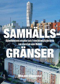 Mikael Stigendal - Samhällsgränser : ojämlikhetens orsaker och framtidsmöjligheterna i en storstad som Malmö, Häftad