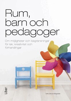 Sofia Eriksson - Rum, barn och pedagoger : om möjligheter och begränsningar för lek, kreativitet och förhandlingar, Häftad