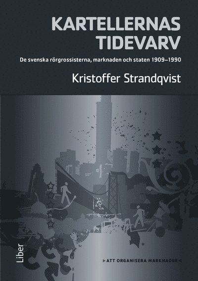 Kartellernas tidevarv : organiseringen av en marknad. De svenska rörgrossisterna, marknaden och staten 1909-1990 1