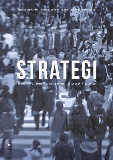 Pontus Wadström, Svante Schriber, Robin Teigland, Matti Kaulio - Strategi : arenan, affären, arbetssätten, ansvaret, avsikten, Häftad