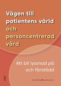 bokomslag Vägen till patientens värld och personcentrerad vård : att bli lyssnad på och förstådd