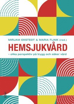 Mirjam Ekstedt, Maria Flink - Hemsjukvård : olika perspektiv på trygg och säker vård, Häftad