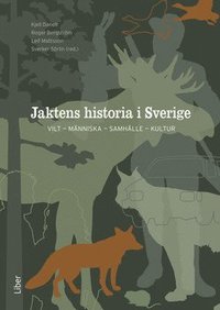 bokomslag Jaktens historia i Sverige : vilt, människa, samhälle, kultur