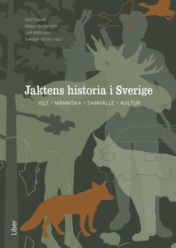 bokomslag Jaktens historia i Sverige : vilt, människa, samhälle, kultur