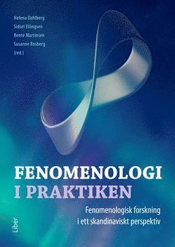 bokomslag Fenomenologi i praktiken : fenomenologisk forskning i ett skandinaviskt perspektiv