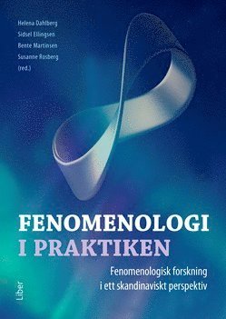 bokomslag Fenomenologi i praktiken : fenomenologisk forskning i ett skandinaviskt perspektiv