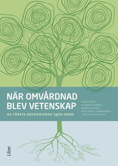 bokomslag När omvårdnad blev vetenskap : de första decennierna 1970-2000