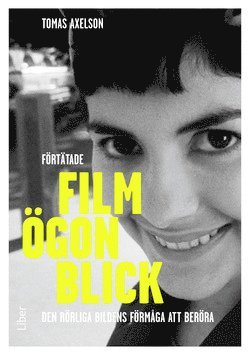 Tomas Axelson - Förtätade filmögonblick : den rörliga bildens förmåga att beröra, Häftad