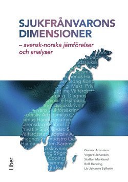 Gunnar Aronsson, Vegard Johansen, Staffan Marklund, Rolf Rönning, Liv Johanne Solheim - Sjukfrånvarons dimensioner : svensk-norska jämförelser och analyser, Häftad