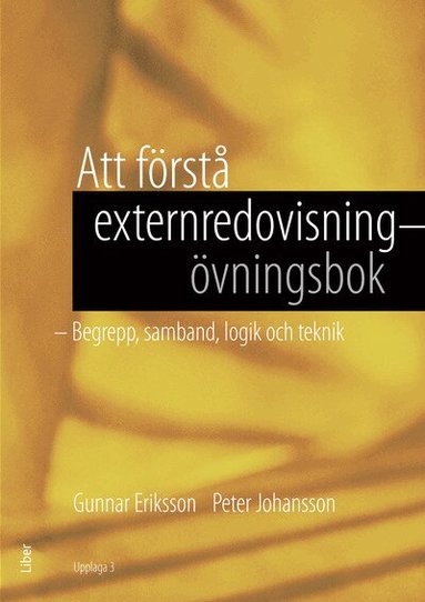 Gunnar Eriksson, Peter Johansson - Att förstå externredovisning - Övningsbok : begrepp, samband, logik och teknik, Häftad