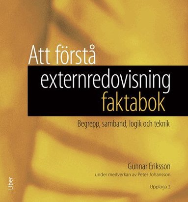 Gunnar Eriksson, Peter Johansson - Att förstå externredovisning - faktabok : begrepp, samband, logik och teknik, Häftad