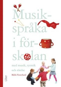 bokomslag Musikspråka i förskolan : med musik, rytmik och rörelse